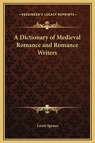 A Dictionary of Medieval Romance and Romance Writers (9781169336797) by Spence, Lewis