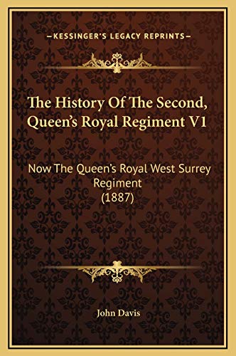 The History Of The Second, Queen's Royal Regiment V1: Now The Queen's Royal West Surrey Regiment (1887) (9781169337046) by Davis, John