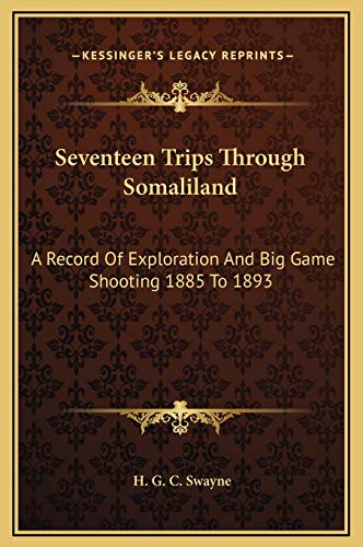 9781169337268: Seventeen Trips Through Somaliland: A Record Of Exploration And Big Game Shooting 1885 To 1893