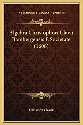 9781169338081: Algebra Christophori Clavii Bambergensis E Societate (1608)