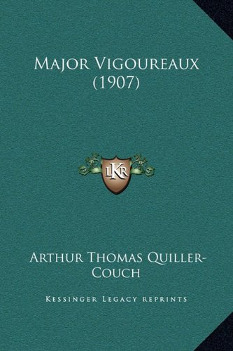 Major Vigoureaux (1907) (9781169338999) by Quiller-Couch, Arthur Thomas