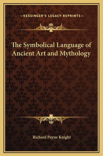 The Symbolical Language of Ancient Art and Mythology (9781169341449) by Knight, Richard Payne