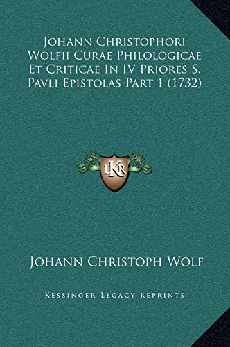 9781169342217: Johann Christophori Wolfii Curae Philologicae Et Criticae In IV Priores S. Pavli Epistolas Part 1 (1732) (Latin Edition)
