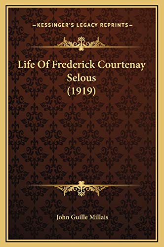 9781169342231: Life Of Frederick Courtenay Selous (1919)