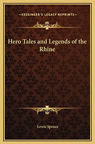 Hero Tales and Legends of the Rhine (9781169343788) by Spence, Lewis