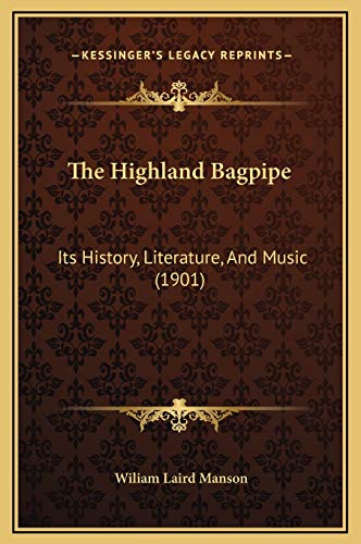 9781169344044: The Highland Bagpipe: Its History, Literature, And Music (1901)