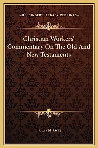 Christian Workers' Commentary On The Old And New Testaments (9781169344754) by Gray, James M