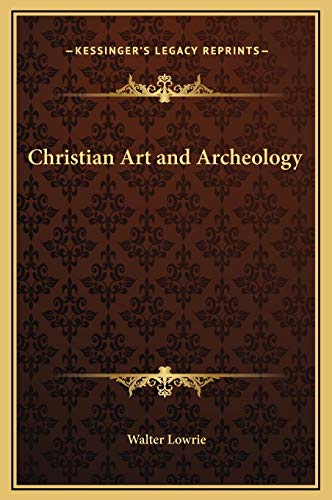 Christian Art and Archeology (9781169345942) by Lowrie, Walter