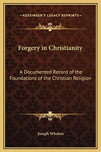 9781169346796: Forgery in Christianity: A Documented Record of the Foundations of the Christian Religion