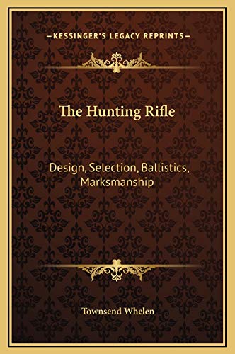 9781169347441: The Hunting Rifle: Design, Selection, Ballistics, Marksmanship