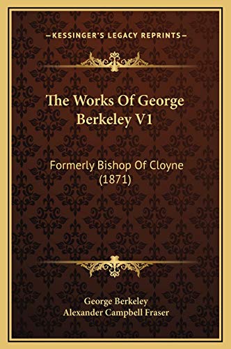 The Works Of George Berkeley V1: Formerly Bishop Of Cloyne (1871) (9781169347540) by Berkeley, George
