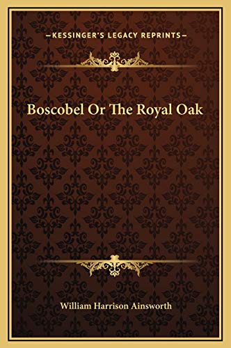 Boscobel Or The Royal Oak (9781169347717) by Ainsworth, William Harrison