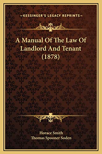 A Manual Of The Law Of Landlord And Tenant (1878) (9781169348059) by Smith, Horace; Soden, Thomas Spooner