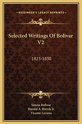 Selected Writings Of Bolivar V2: 1823-1830 (9781169351592) by Bolivar, Simon