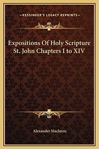 Expositions Of Holy Scripture St. John Chapters I to XIV (9781169351776) by MacLaren, Alexander