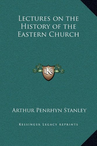 Lectures on the History of the Eastern Church (9781169352643) by Stanley, Arthur Penrhyn