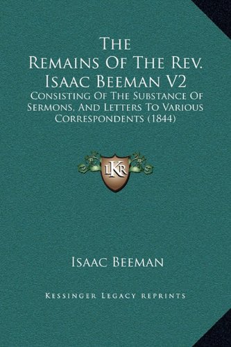 9781169353589: The Remains Of The Rev. Isaac Beeman V2: Consisting Of The Substance Of Sermons, And Letters To Various Correspondents (1844)