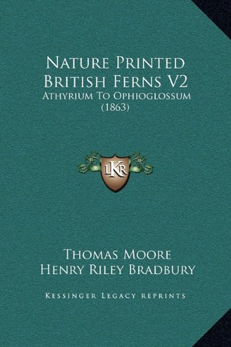 Nature Printed British Ferns V2: Athyrium to Ophioglossum (1863) (9781169355187) by Moore, Thomas; Bradbury, Henry Riley