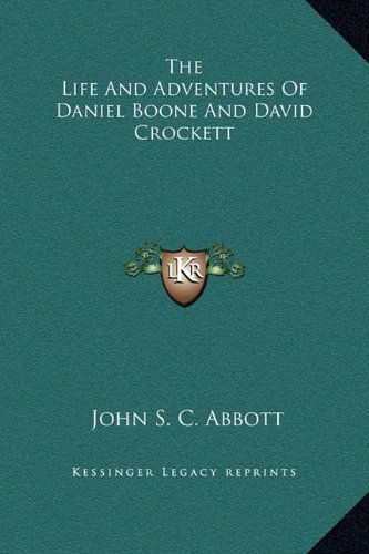 The Life And Adventures Of Daniel Boone And David Crockett (9781169355323) by Abbott, John S. C.