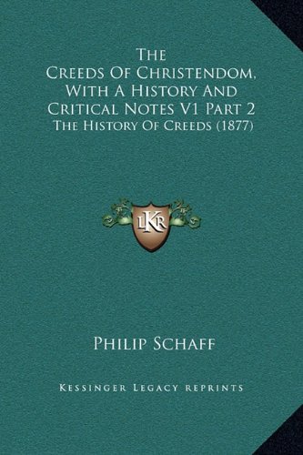 The Creeds Of Christendom, With A History And Critical Notes V1 Part 2: The History Of Creeds (1877) (9781169356092) by Schaff, Philip