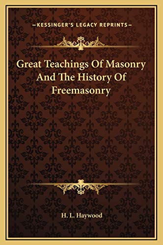 9781169357297: Great Teachings Of Masonry And The History Of Freemasonry