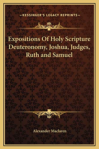 Expositions Of Holy Scripture Deuteronomy, Joshua, Judges, Ruth and Samuel (9781169358744) by Maclaren, Alexander