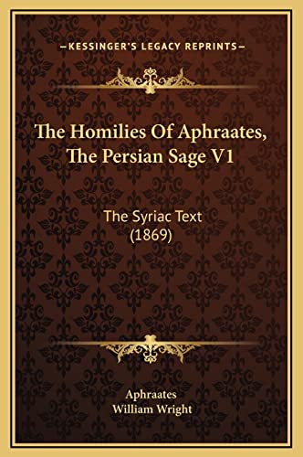 The Homilies of Aphraates, the Persian Sage V1: The Syriac Text (1869) - Aphraates