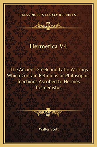 Beispielbild fr Hermetica V4: The Ancient Greek and Latin Writings Which Contain Religious or Philosophic Teachings Ascribed to Hermes Trismegistus zum Verkauf von PlumCircle