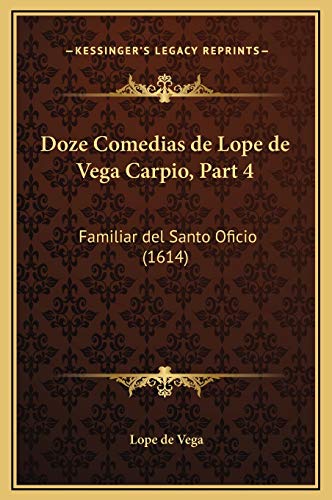 Doze Comedias de Lope de Vega Carpio, Part 4: Familiar del Santo Oficio (1614) (Spanish Edition) (9781169366046) by Vega, Lope De