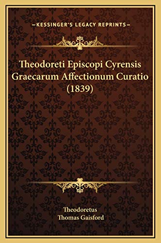 9781169366428: Theodoreti Episcopi Cyrensis Graecarum Affectionum Curatio (1839)