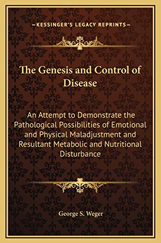 9781169368231: The Genesis and Control of Disease: An Attempt to Demonstrate the Pathological Possibilities of Emotional and Physical Maladjustment and Resultant Metabolic and Nutritional Disturbance