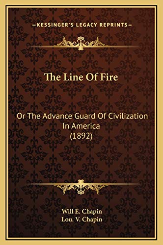 Stock image for The Line Of Fire: Or The Advance Guard Of Civilization In America (1892) for sale by Lucky's Textbooks