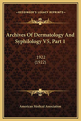 Archives Of Dermatology And Syphilology V5, Part 1: 1922 (1922) (9781169370425) by American Medical Association