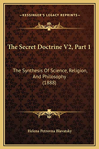 The Secret Doctrine V2, Part 1: The Synthesis Of Science, Religion, And Philosophy (1888) (9781169370470) by Blavatsky, Helena Petrovna