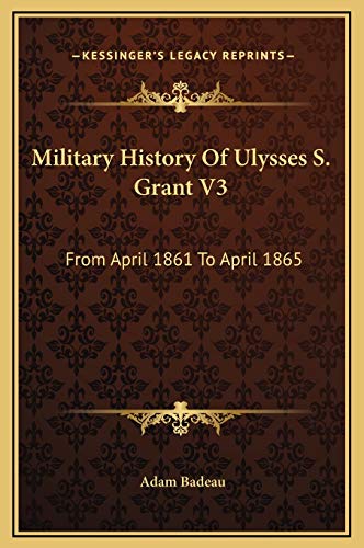 9781169371811: Military History Of Ulysses S. Grant V3: From April 1861 To April 1865