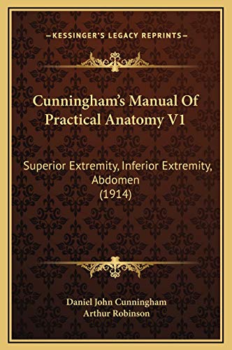 Cunningham's Manual Of Practical Anatomy V1: Superior Extremity, Inferior Extremity, Abdomen (1914) (9781169372351) by Cunningham, Daniel John