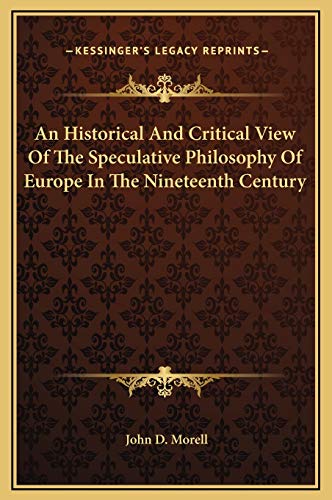 9781169372757: An Historical And Critical View Of The Speculative Philosophy Of Europe In The Nineteenth Century