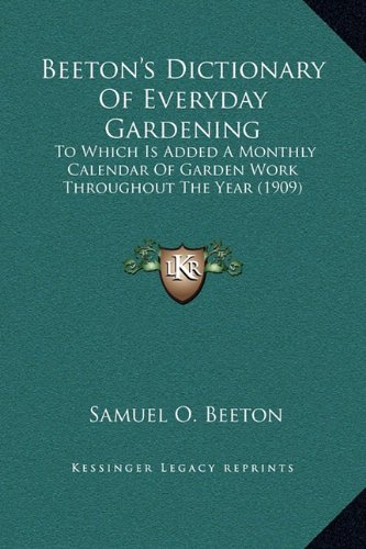 9781169373860: Beeton's Dictionary Of Everyday Gardening: To Which Is Added A Monthly Calendar Of Garden Work Throughout The Year (1909)