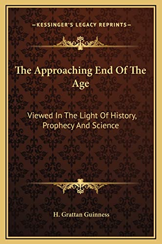 9781169377707: The Approaching End Of The Age: Viewed In The Light Of History, Prophecy And Science