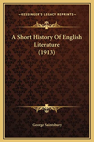 A Short History Of English Literature (1913) (9781169378414) by Saintsbury, George