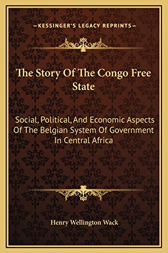 9781169378872: The Story Of The Congo Free State: Social, Political, And Economic Aspects Of The Belgian System Of Government In Central Africa