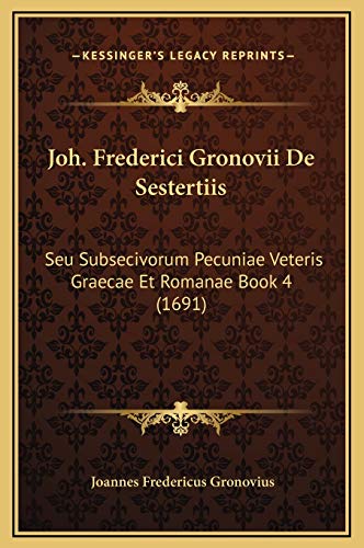 9781169379329: Joh. Frederici Gronovii De Sestertiis: Seu Subsecivorum Pecuniae Veteris Graecae Et Romanae Book 4 (1691) (Latin Edition)