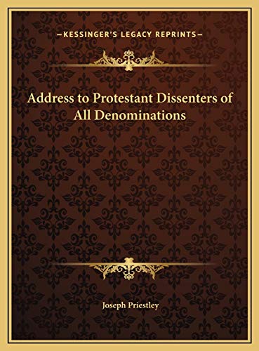 Address to Protestant Dissenters of All Denominations (9781169379596) by Priestley, Joseph