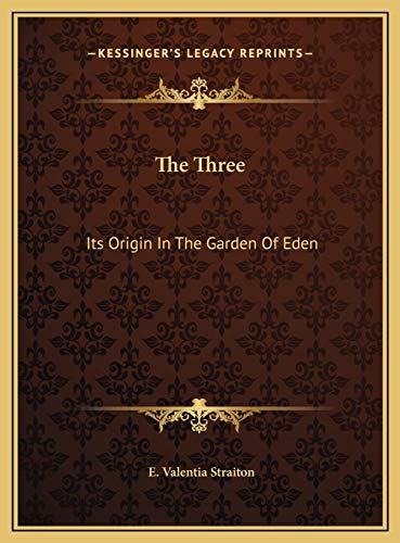 The Three: Its Origin In The Garden Of Eden (9781169379756) by Straiton, E. Valentia