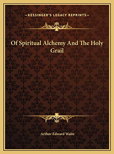 Of Spiritual Alchemy And The Holy Grail (9781169379800) by Waite, Professor Arthur Edward