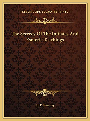 The Secrecy Of The Initiates And Esoteric Teachings (9781169379848) by Blavatsky, H P