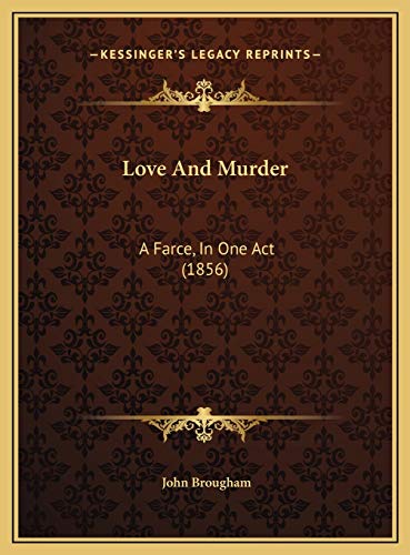 Love And Murder: A Farce, In One Act (1856) (9781169383685) by Brougham, John