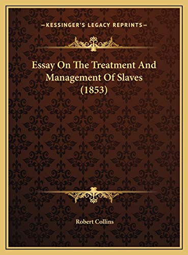 Essay On The Treatment And Management Of Slaves (1853) (9781169384552) by Collins, Robert