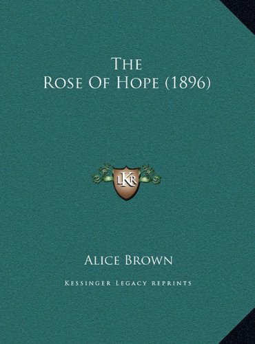 The Rose Of Hope (1896) (9781169385412) by Brown, Alice