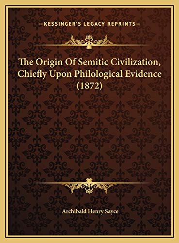 The Origin Of Semitic Civilization, Chiefly Upon Philological Evidence (1872) (9781169386457) by Sayce, Archibald Henry